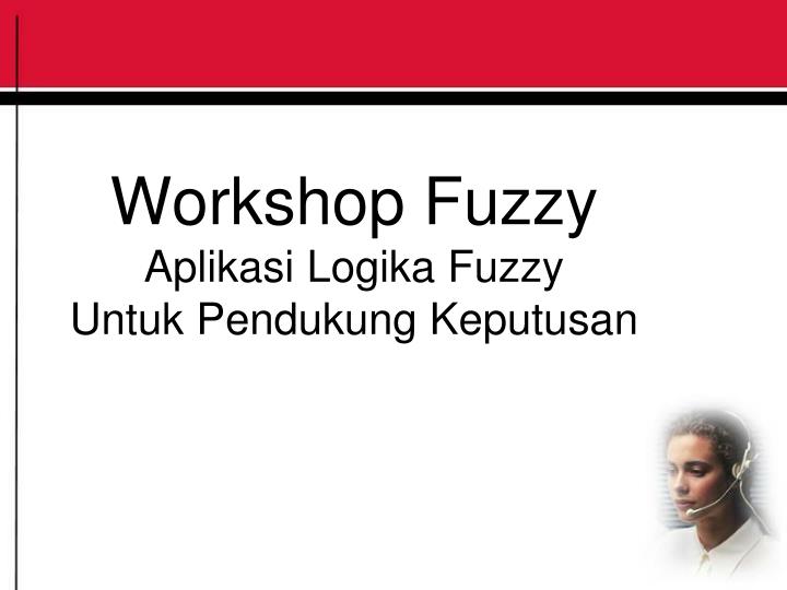 workshop fuzzy aplikasi logika fuzzy untuk pendukung keputusan