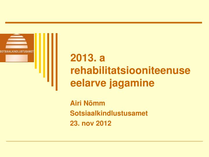 2013 a rehabilitatsiooniteenuse eelarve jagamine