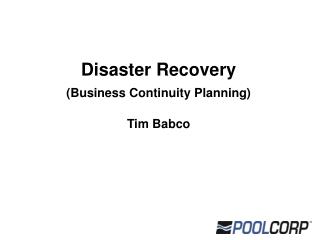 Disaster Recovery (Business Continuity Planning) Tim Babco