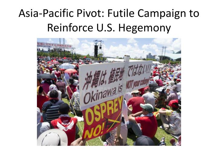 asia pacific pivot futile campaign to reinforce u s hegemony