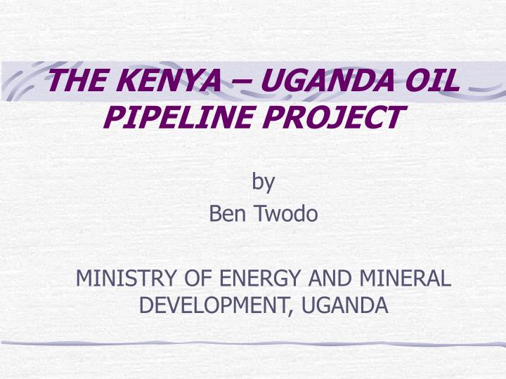 the kenya uganda oil pipeline project
