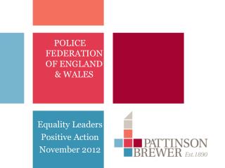 POLICE FEDERATION OF ENGLAND &amp; WALES Equality Leaders Positive Action November 2012