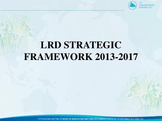 LRD STRATEGIC FRAMEWORK 2013-2017