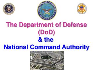 The Department of Defense ( DoD ) &amp; the National Command Authority