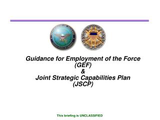 Guidance for Employment of the Force (GEF) &amp; Joint Strategic Capabilities Plan (JSCP)