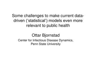 Ottar Bjornstad Center for Infectious Disease Dynamics, Penn State University