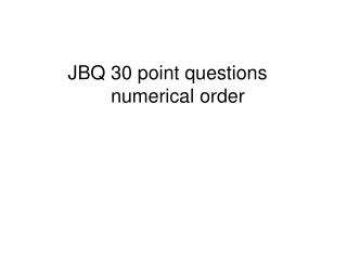 JBQ 30 point questions numerical order