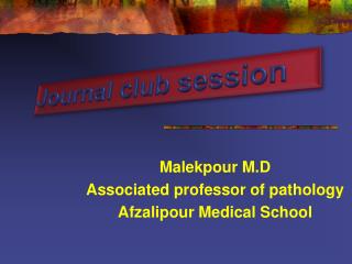 Malekpour M.D Associated professor of pathology Afzalipour Medical School