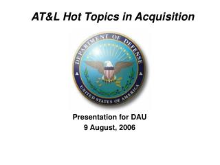 AT&amp;L Hot Topics in Acquisition