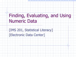 Finding, Evaluating, and Using Numeric Data