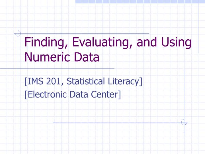 finding evaluating and using numeric data