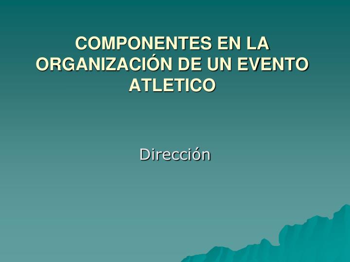 componentes en la organizaci n de un evento atletico