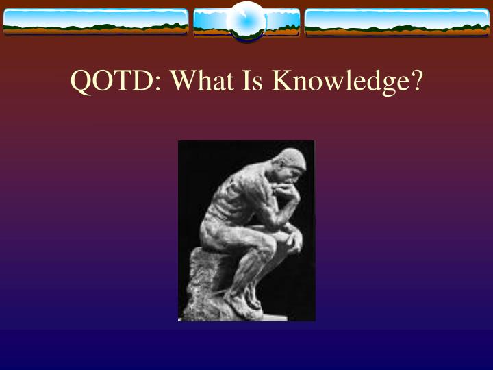 qotd what is knowledge