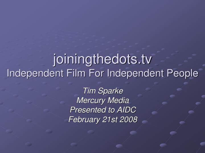 j oiningthedots tv independent film for independent people