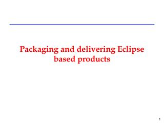 Packaging and delivering Eclipse based products