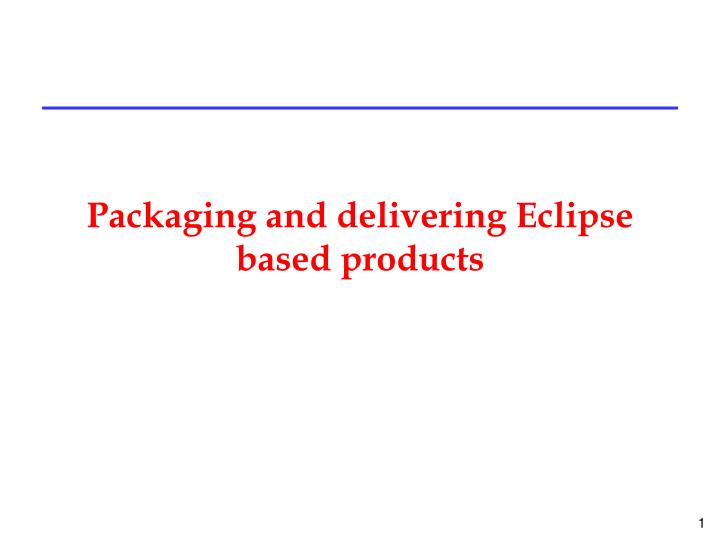 packaging and delivering eclipse based products