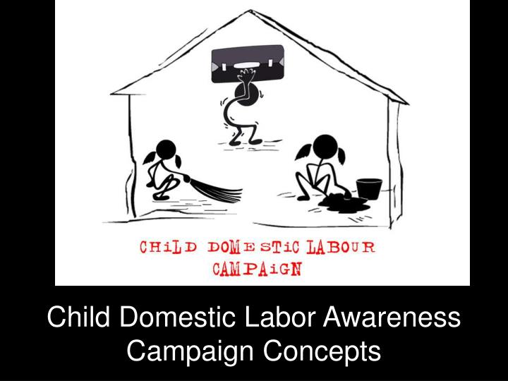 child domestic labor awareness campaign concepts