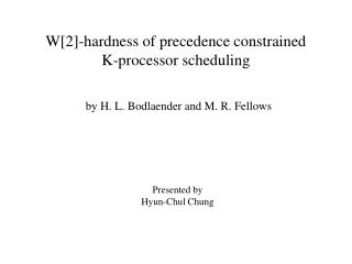 W[2]-hardness of precedence constrained K-processor scheduling