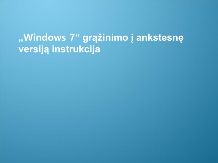 windows 7 gr inimo ankstesn versij instrukcija