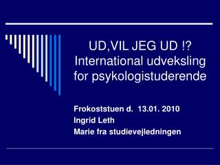 UD,VIL JEG UD !? International udveksling for psykologistuderende