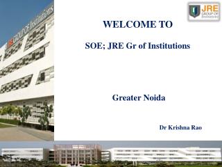 WELCOME TO SOE; JRE Gr of Institutions Greater Noida