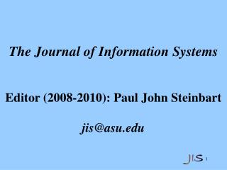 The Journal of Information Systems Editor (2008-2010): Paul John Steinbart jis@asu