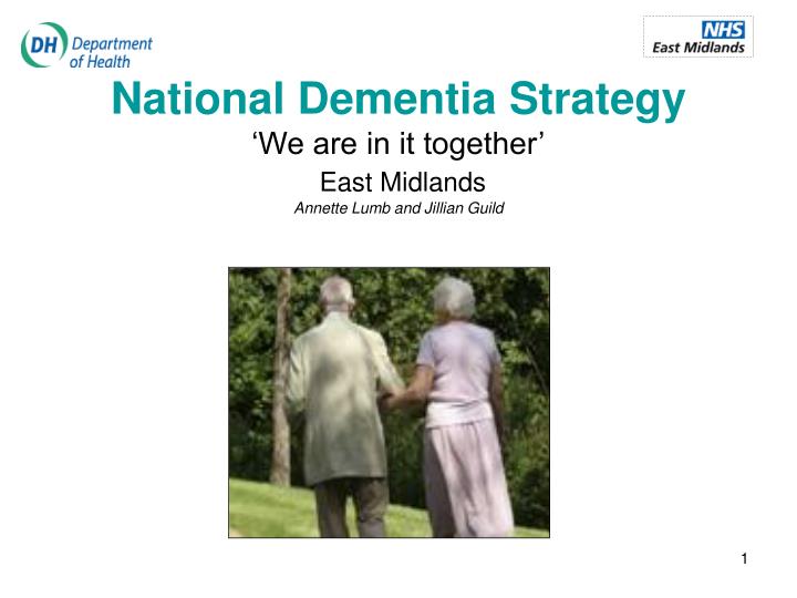 national dementia strategy we are in it together east midlands annette lumb and jillian guild