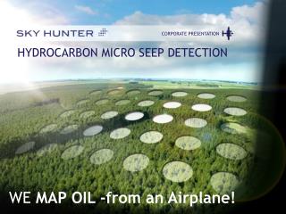 HYDROCARBON MICRO SEEP DETECTION WE MAP OIL -from an Airplane!