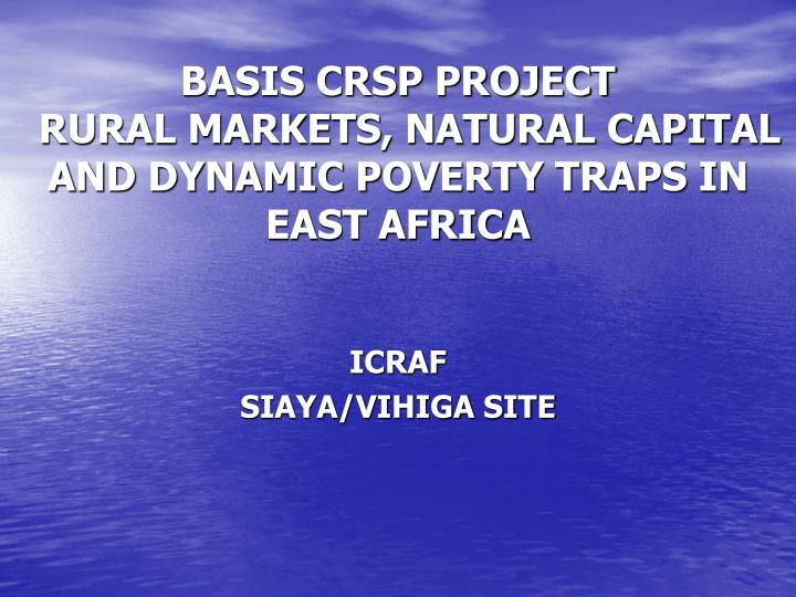 basis crsp project rural markets natural capital and dynamic poverty traps in east africa