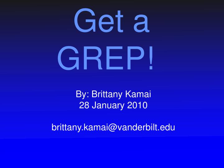 get a grep