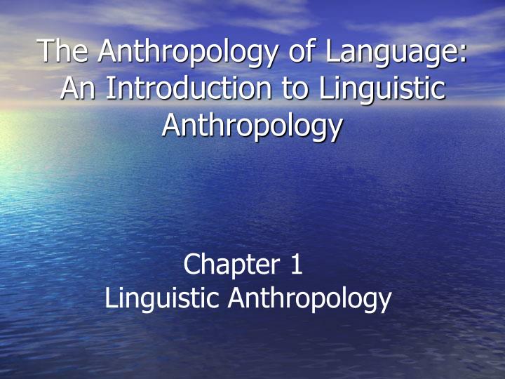 the anthropology of language an introduction to linguistic anthropology