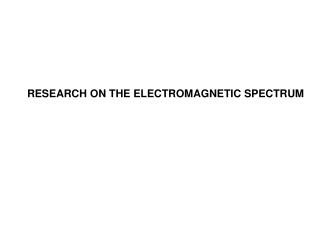 RESEARCH ON THE ELECTROMAGNETIC SPECTRUM