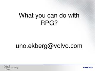 What you can do with RPG? uno.ekberg@volvo