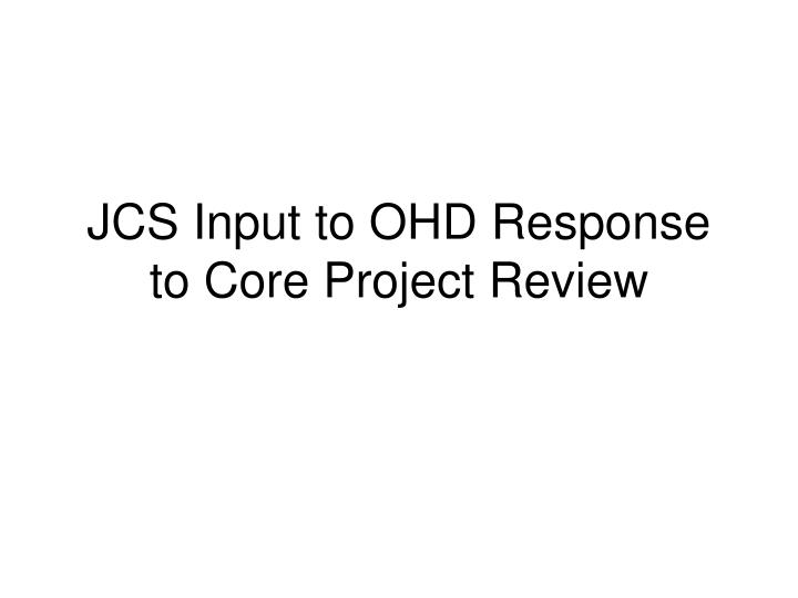 jcs input to ohd response to core project review