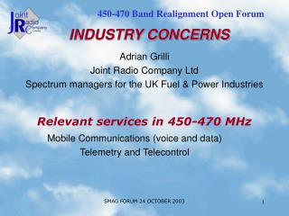 Adrian Grilli Joint Radio Company Ltd Spectrum managers for the UK Fuel &amp; Power Industries