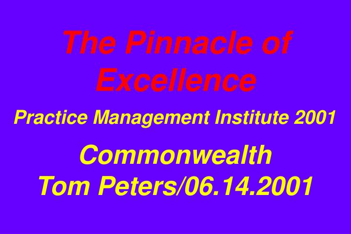 the pinnacle of excellence practice management institute 2001 commonwealth tom peters 06 14 2001