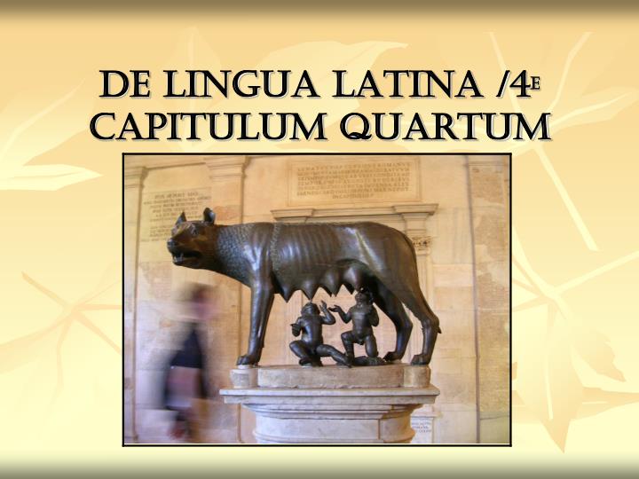 de lingua latina 4 e capitulum quartum