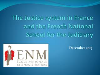 The Justice system in France and the French National School for the Judiciary