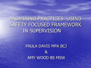 PROMISING PRACTICES: USING SAFETY FOCUSED FRAMEWORK IN SUPERVISION