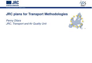 JRC plans for Transport Methodologies Penny Dilara JRC, Transport and Air Quality Unit