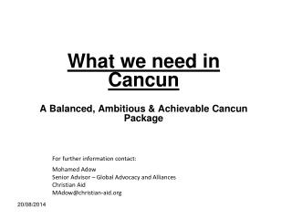 What we need in Cancun A Balanced, Ambitious &amp; Achievable Cancun Package