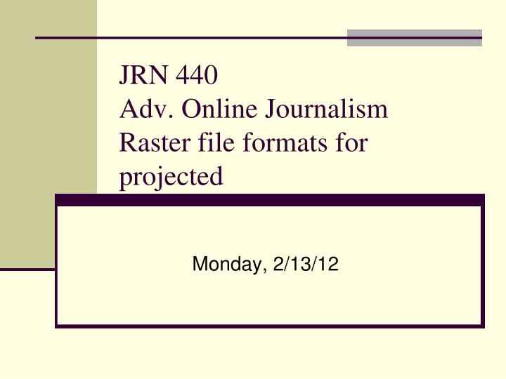 jrn 440 adv online journalism raster file formats for projected
