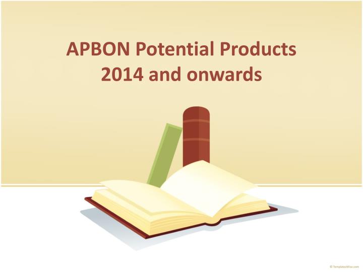 apbon potential products 2014 and onwards