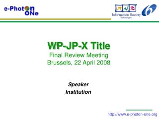 WP-JP-X Title Final Review Meeting Brussels, 22 April 2008