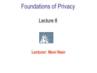 Foundations of Privacy Lecture 8