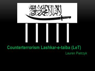 Counterterrorism Lashkar -e- taiba ( LeT ) Lauren Pietrzyk