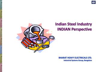 Indian Steel Industry INDIAN Perspective BHARAT HEAVY ELECTRICALS LTD.