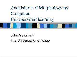Acquisition of Morphology by Computer: Unsupervised learning