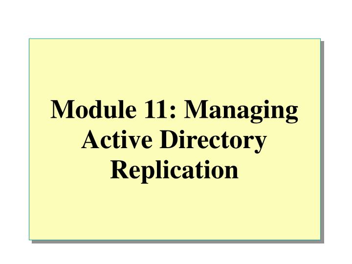 module 11 managing active directory replication