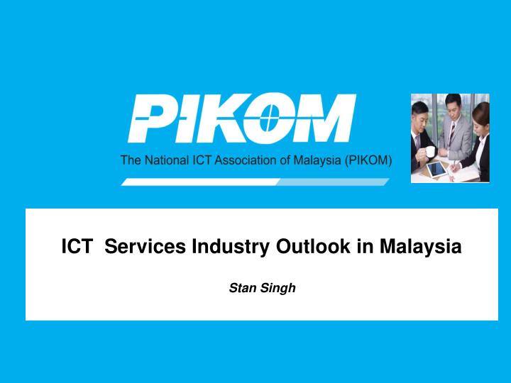 ict services industry outlook in malaysia stan singh